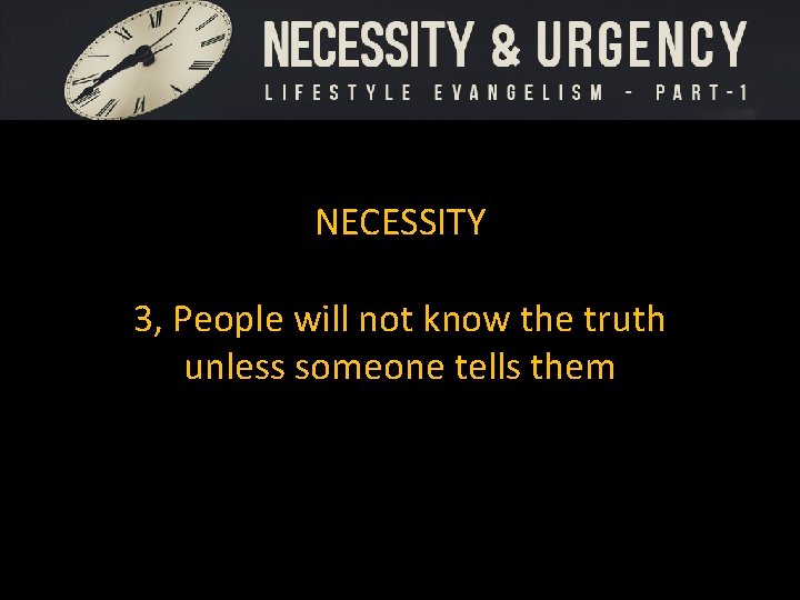 NECESSITY 3, People will not know the truth unless someone tells them 