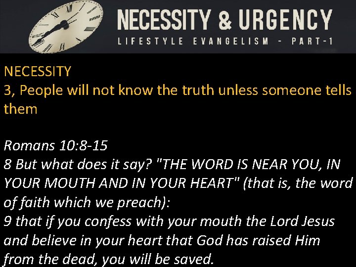NECESSITY 3, People will not know the truth unless someone tells them Romans 10: