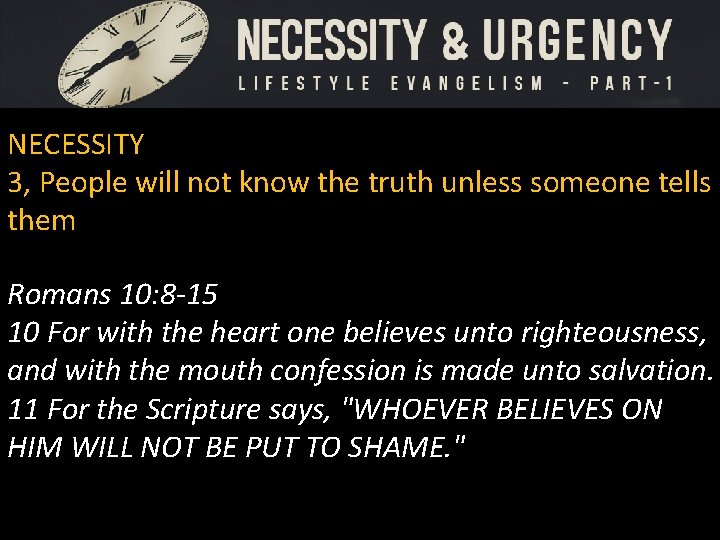 NECESSITY 3, People will not know the truth unless someone tells them Romans 10: