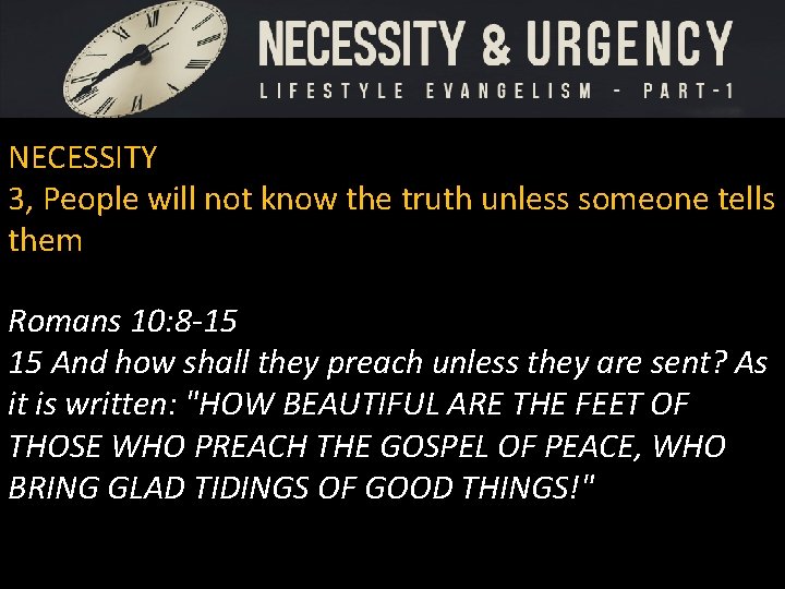 NECESSITY 3, People will not know the truth unless someone tells them Romans 10: