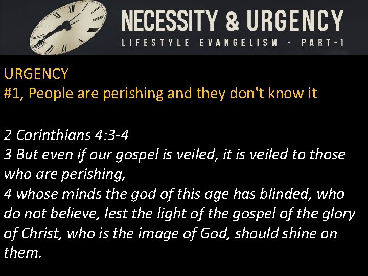 URGENCY #1, People are perishing and they don't know it 2 Corinthians 4: 3