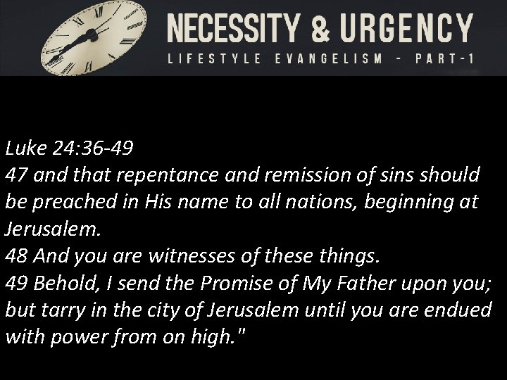 Luke 24: 36 -49 47 and that repentance and remission of sins should be