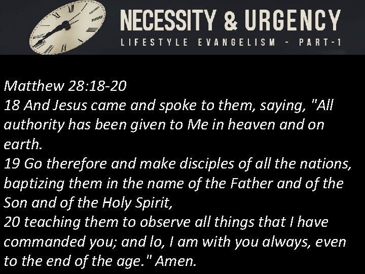 Matthew 28: 18 -20 18 And Jesus came and spoke to them, saying, "All Matthew 28: 18 -20 18 And Jesus came and spoke to them, saying, "All