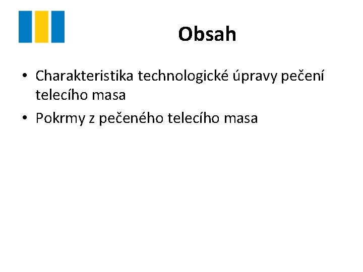 Obsah • Charakteristika technologické úpravy pečení telecího masa • Pokrmy z pečeného telecího masa