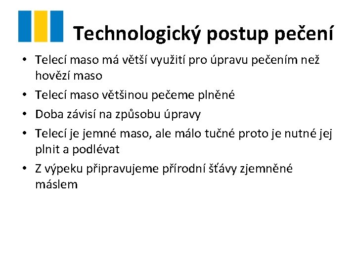 Technologický postup pečení • Telecí maso má větší využití pro úpravu pečením než hovězí