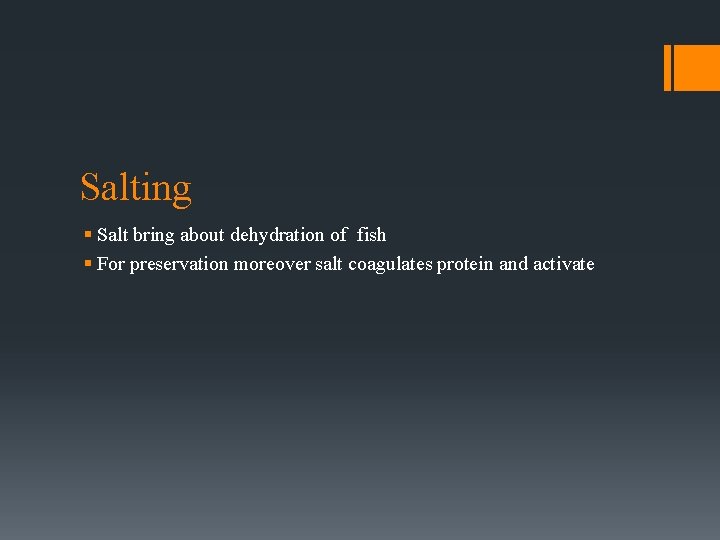 Salting § Salt bring about dehydration of fish § For preservation moreover salt coagulates Salting § Salt bring about dehydration of fish § For preservation moreover salt coagulates