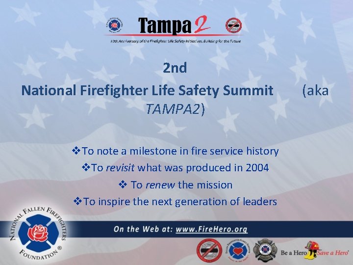 2 nd National Firefighter Life Safety Summit TAMPA 2) v. To note a milestone