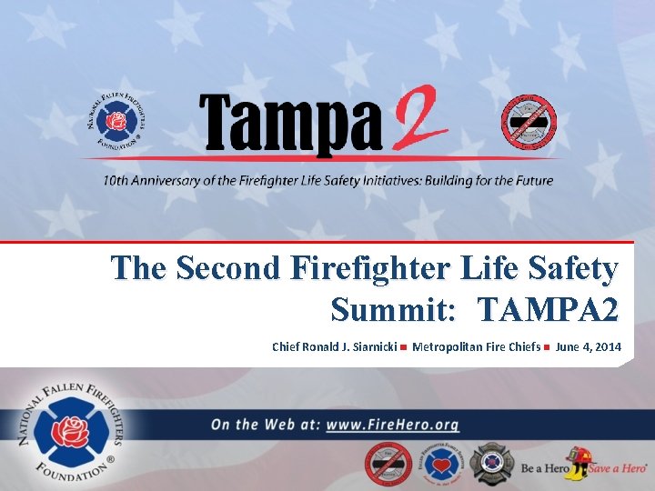 The Second Firefighter Life Safety Summit: TAMPA 2 Chief Ronald J. Siarnicki Metropolitan Fire