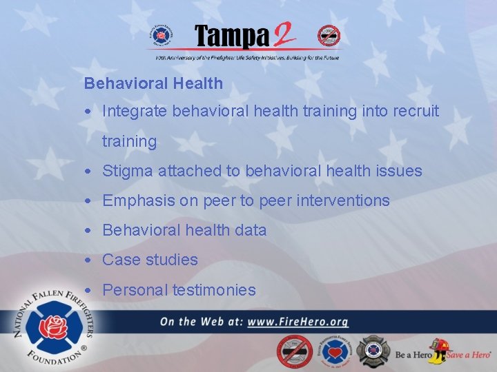 Behavioral Health • Integrate behavioral health training into recruit training • Stigma attached to