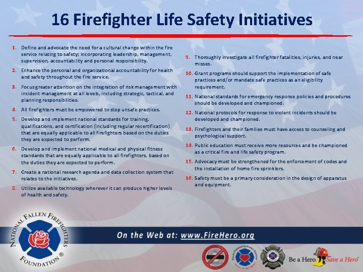 16 Firefighter Life Safety Initiatives 1. Define and advocate the need for a cultural