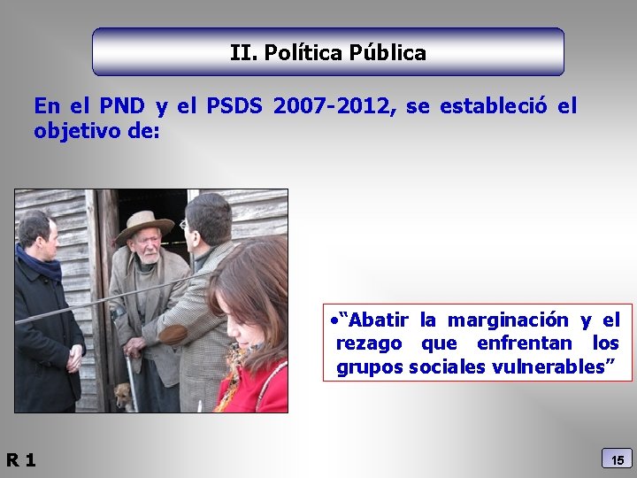 II. Política Pública En el PND y el PSDS 2007 -2012, se estableció el