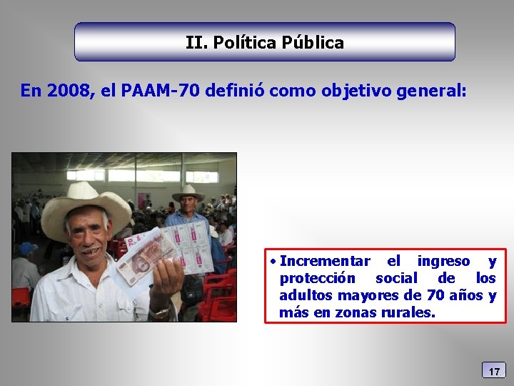 II. Política Pública En 2008, el PAAM-70 definió como objetivo general: • Incrementar el