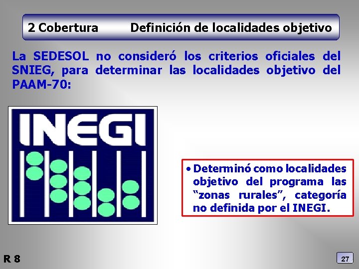 2 Cobertura Definición de localidades objetivo La SEDESOL no consideró los criterios oficiales del