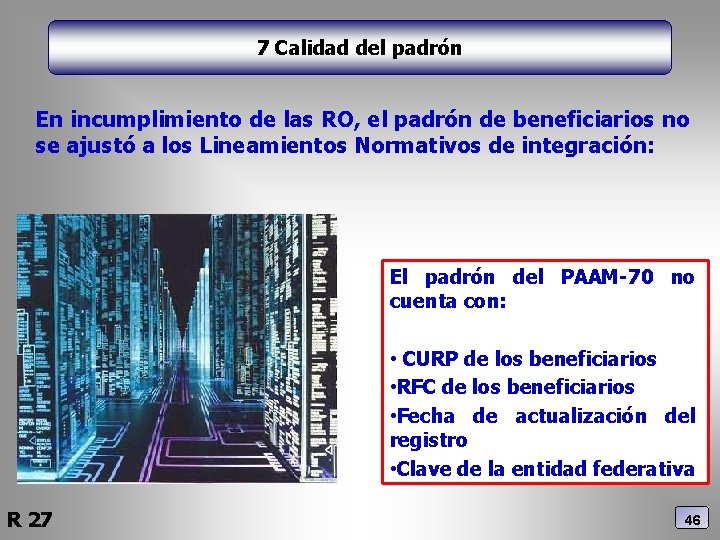 7 Calidad del padrón En incumplimiento de las RO, el padrón de beneficiarios no