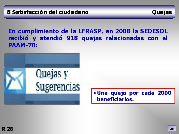 8 Satisfacción del ciudadano Quejas En cumplimiento de la LFRASP, en 2008 la SEDESOL