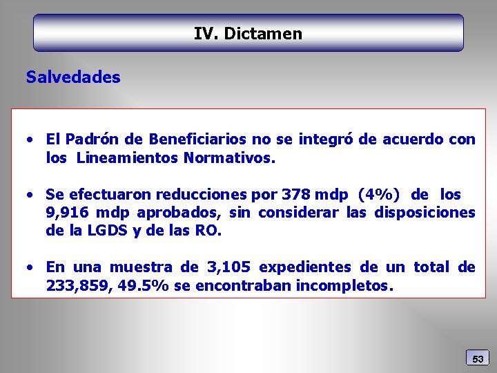 IV. Dictamen Salvedades • El Padrón de Beneficiarios no se integró de acuerdo con