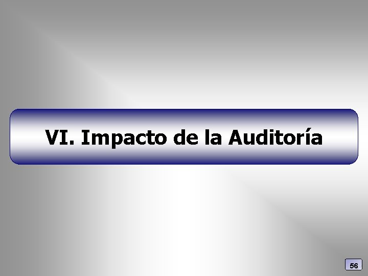 VI. Impacto de la Auditoría 56 