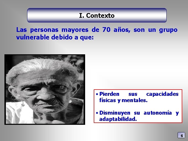 I. Contexto Las personas mayores de 70 años, son un grupo vulnerable debido a
