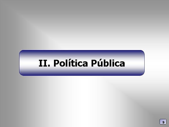 II. Política Pública 9 