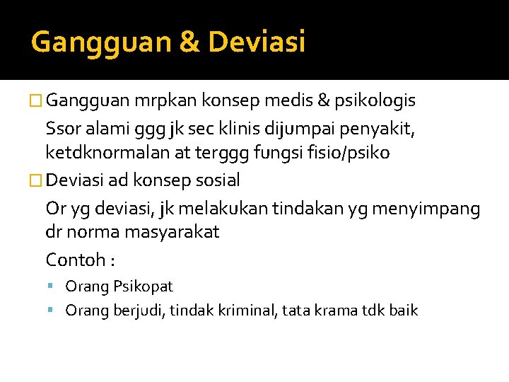 Gangguan & Deviasi � Gangguan mrpkan konsep medis & psikologis Ssor alami ggg jk