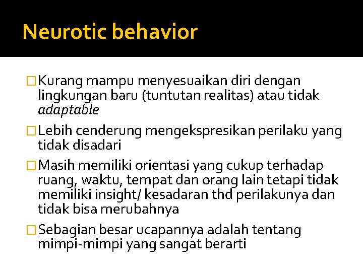 Neurotic behavior �Kurang mampu menyesuaikan diri dengan lingkungan baru (tuntutan realitas) atau tidak adaptable