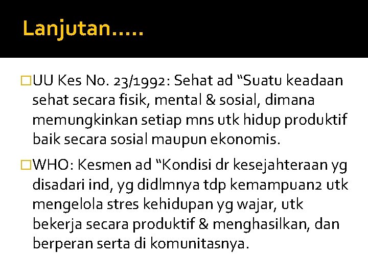 Lanjutan. . . �UU Kes No. 23/1992: Sehat ad “Suatu keadaan sehat secara fisik,