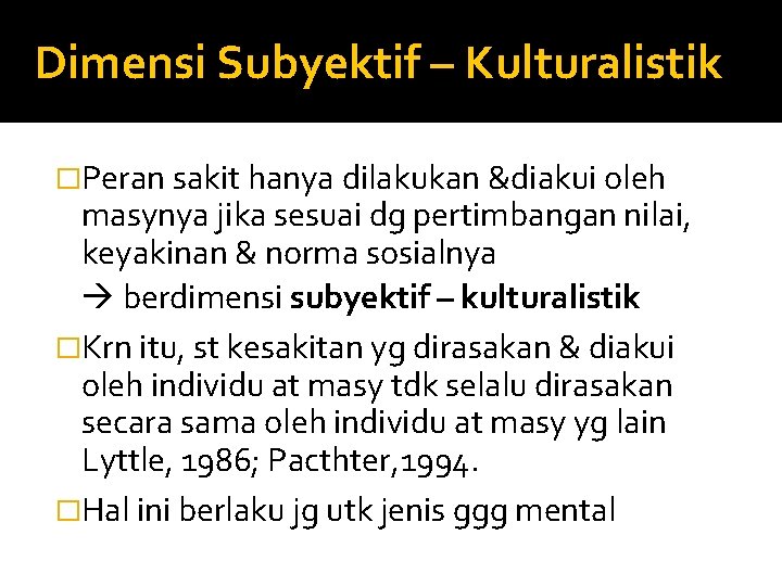 Dimensi Subyektif – Kulturalistik �Peran sakit hanya dilakukan &diakui oleh masynya jika sesuai dg