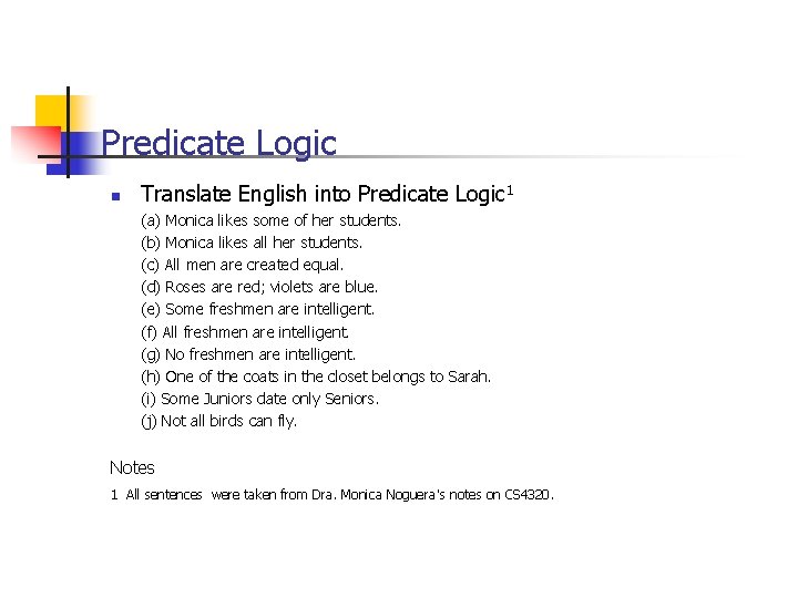 Predicate Logic n Translate English into Predicate Logic 1 (a) Monica likes some of