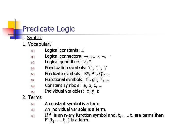 Predicate Logic I. Syntax 1. Vocabulary (a) (b) (c) (d) (e) (f) (g) (h)
