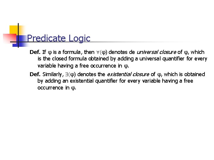 Predicate Logic Def. If is a formula, then ( ) denotes de universal closure