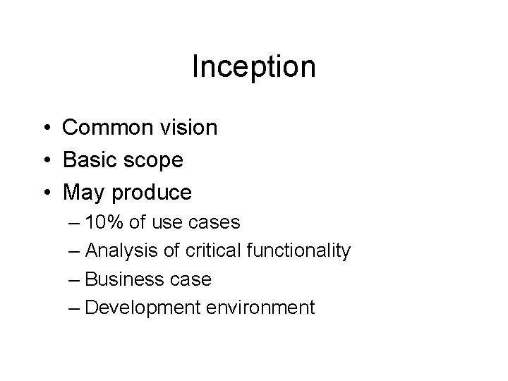 Inception • Common vision • Basic scope • May produce – 10% of use