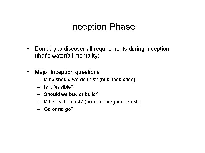 Inception Phase • Don’t try to discover all requirements during Inception (that’s waterfall mentality)