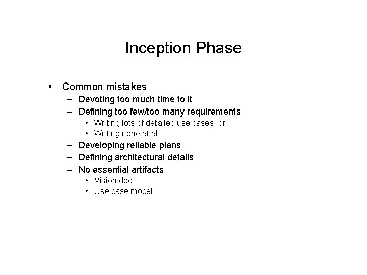 Inception Phase • Common mistakes – Devoting too much time to it – Defining