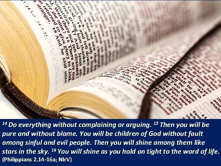 14 Do everything without complaining or arguing. 15 Then you will be pure and