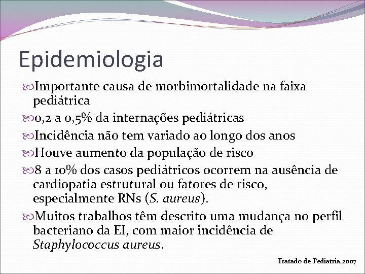 Epidemiologia Importante causa de morbimortalidade na faixa pediátrica 0, 2 a 0, 5% da