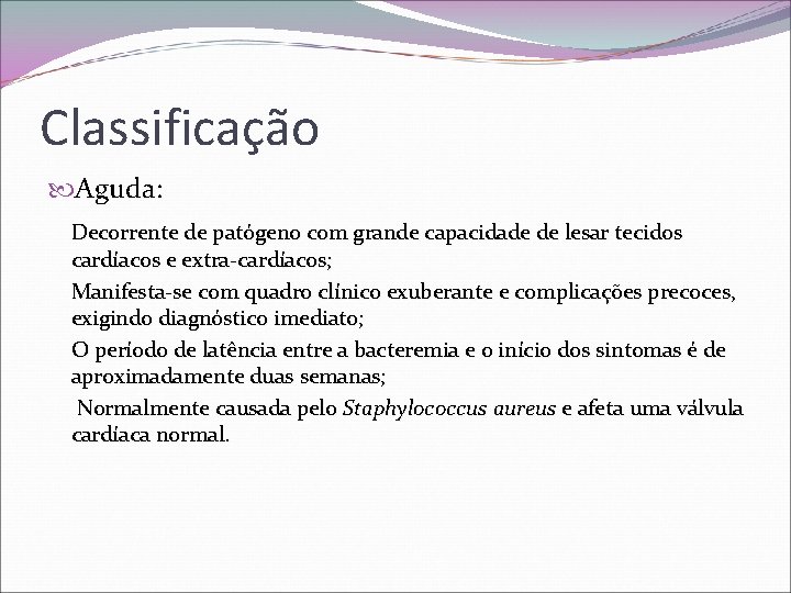 Classificação Aguda: Decorrente de patógeno com grande capacidade de lesar tecidos cardíacos e extra-cardíacos;