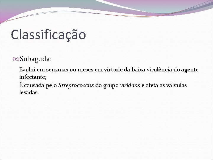 Classificação Subaguda: Evolui em semanas ou meses em virtude da baixa virulência do agente