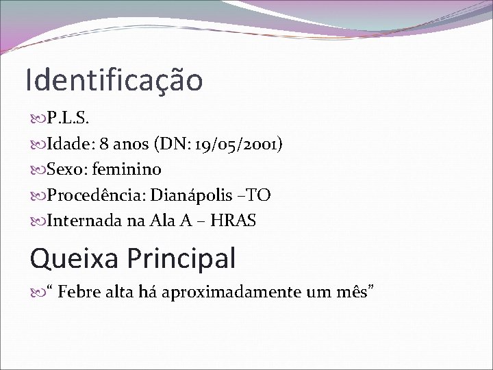 Identificação P. L. S. Idade: 8 anos (DN: 19/05/2001) Sexo: feminino Procedência: Dianápolis –TO