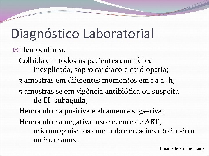 Diagnóstico Laboratorial Hemocultura: Colhida em todos os pacientes com febre inexplicada, sopro cardíaco e