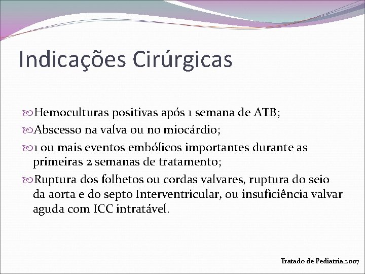 Indicações Cirúrgicas Hemoculturas positivas após 1 semana de ATB; Abscesso na valva ou no