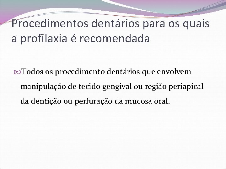 Procedimentos dentários para os quais a profilaxia é recomendada Todos os procedimento dentários que