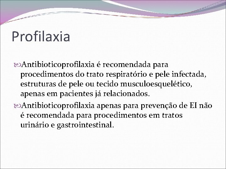 Profilaxia Antibioticoprofilaxia é recomendada para procedimentos do trato respiratório e pele infectada, estruturas de