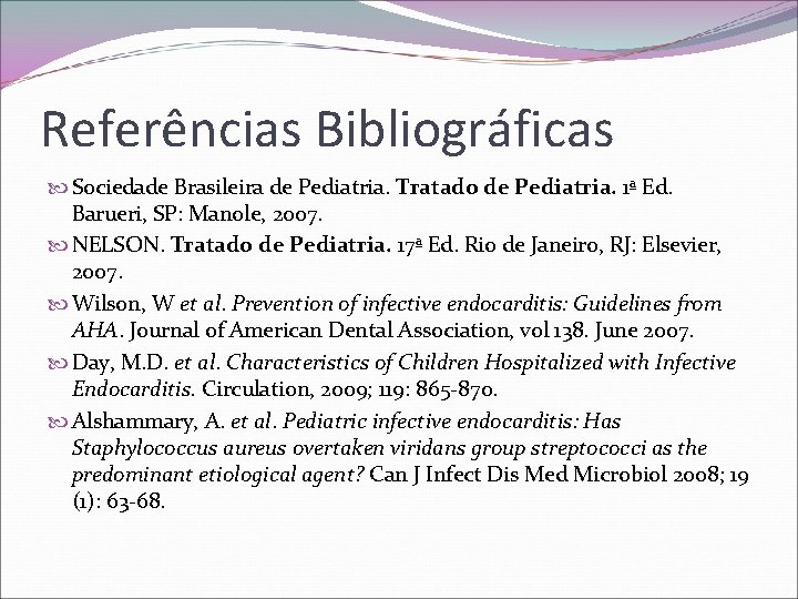 Referências Bibliográficas Sociedade Brasileira de Pediatria. Tratado de Pediatria. 1ª Ed. Barueri, SP: Manole,