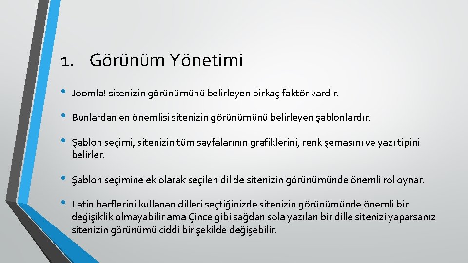 1. Görünüm Yönetimi • Joomla! sitenizin görünümünü belirleyen birkaç faktör vardır. • Bunlardan en