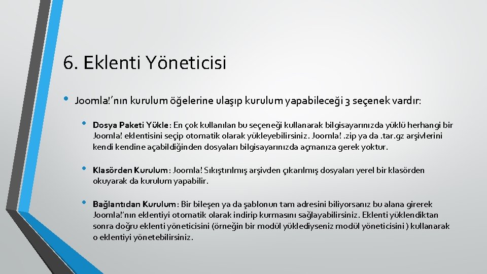 6. Eklenti Yöneticisi • Joomla!’nın kurulum öğelerine ulaşıp kurulum yapabileceği 3 seçenek vardır: •