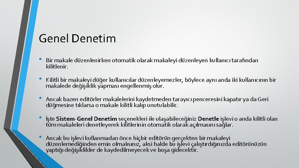 Genel Denetim • Bir makale düzenlenirken otomatik olarak makaleyi düzenleyen kullanıcı tarafından kilitlenir. •