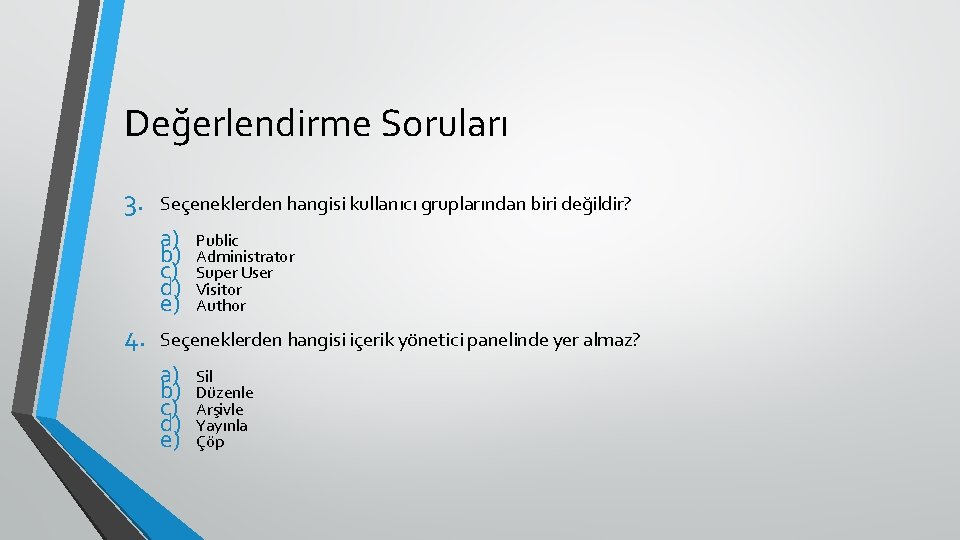 Değerlendirme Soruları 3. Seçeneklerden hangisi kullanıcı gruplarından biri değildir? a) b) c) d) e)