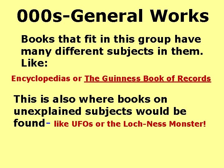 000 s-General Works Books that fit in this group have many different subjects in
