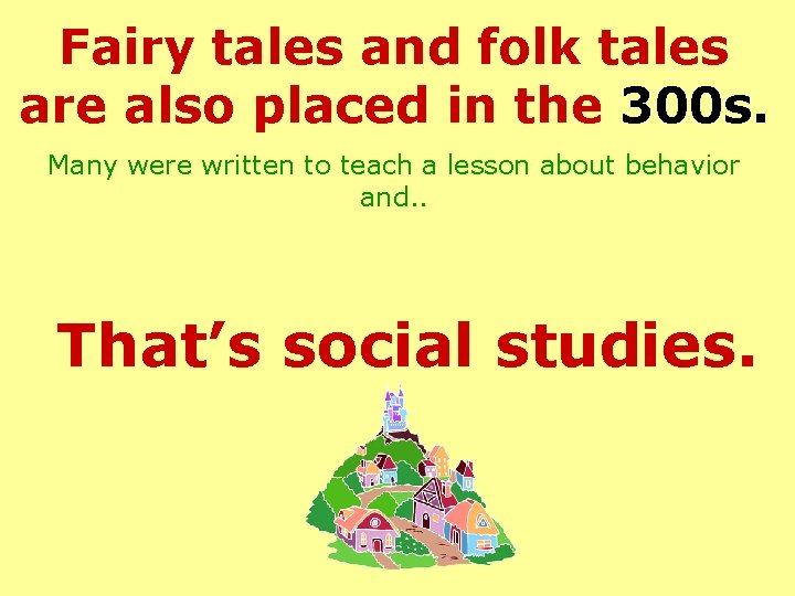 Fairy tales and folk tales are also placed in the 300 s. Many were