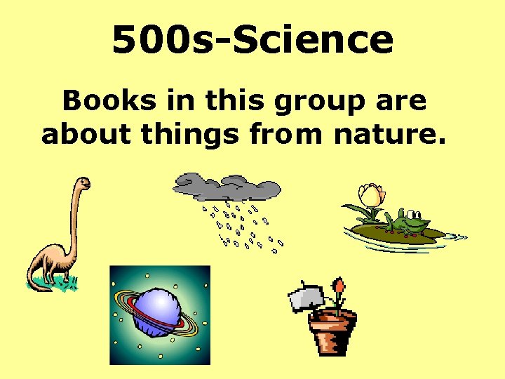 500 s-Science Books in this group are about things from nature. 